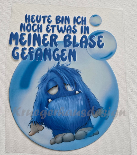Rub on, UV Folienaufkleber, Monster, Heute bin ich noch etwas in meiner Blase gefangen...