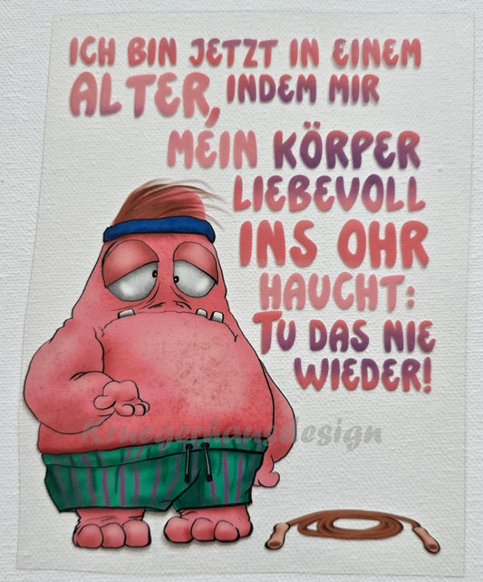 Rub on, UV Folienaufkleber, Monster, Ich bin jetzt in einem Alter, indem mir mein Körper liebevoll ins Ohr haucht: Tu das nie wieder!