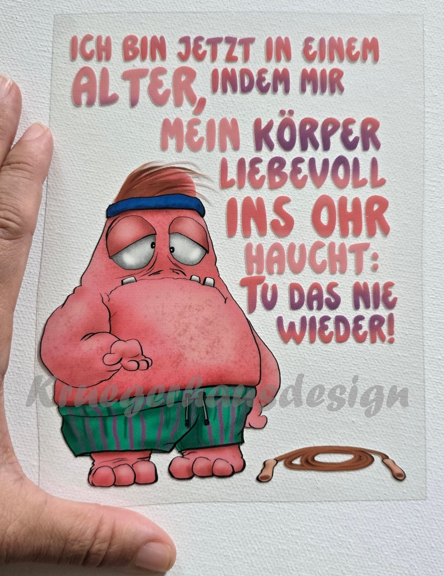 Rub on, UV Folienaufkleber, Monster, Ich bin jetzt in einem Alter, indem mir mein Körper liebevoll ins Ohr haucht: Tu das nie wieder!