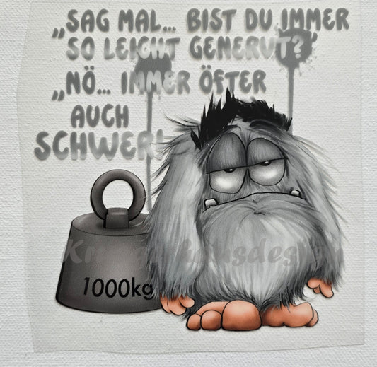 Rub on, UV Folienaufkleber, Monster, "Sag mal... Bist du immer so leicht genervt?" "Nö... immer öfter auch schwer!"