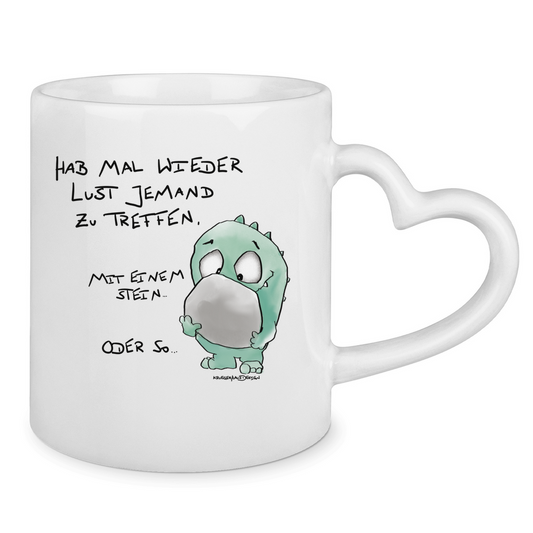 Tasse mit Herzhenkel Hab mal wieder Lust jemand zu Treffen. Mit einem Stein...
