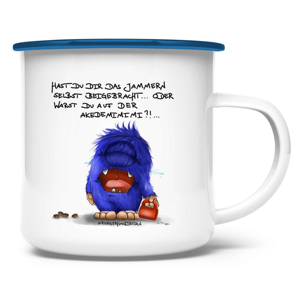 Emaille Tasse Hast du dir das Jammern selbst beigebracht...