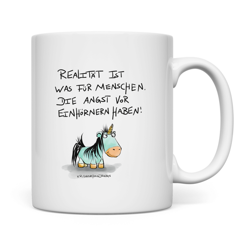 Tasse Realität ist was für Menschen, die Angst vor Einhörnern habe