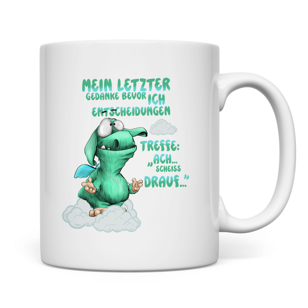 Tasse Mein letzter Gedanke bevor ich Entscheidungen treffe: Ach…