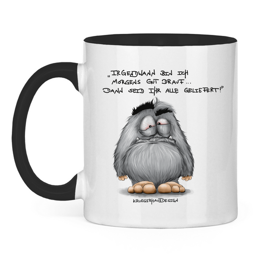 Tasse zweifarbig Irgendwann bin ich morgens gut drauf... Dann seid..