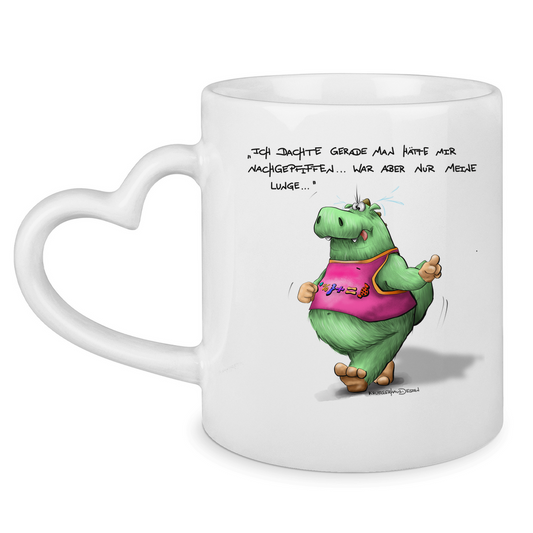 Tasse mit Herzhenkel Ich dachte gerade man hätte mir nachgepfiffen...War...