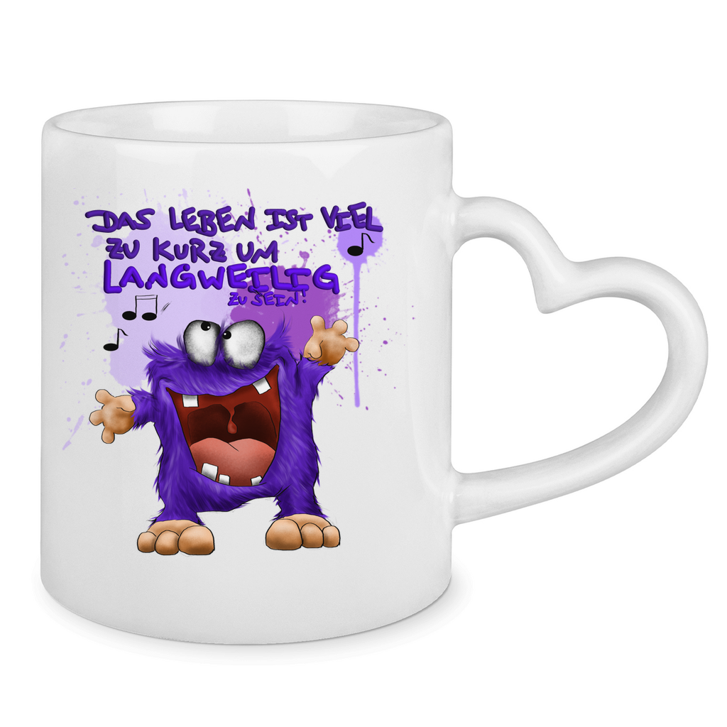 Tasse mit Herzhenkel Das Leben ist viel zu kurz um langweilig zu sein!