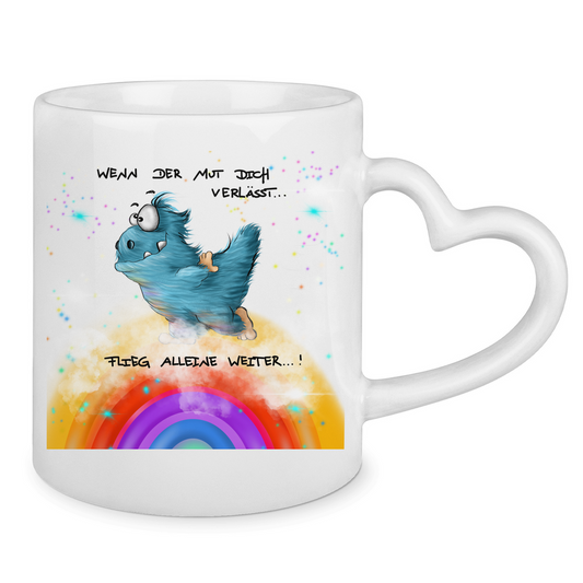 Tasse mit Herzhenkel Wenn der Mut dich verlässt, Flieg alleine weiter!