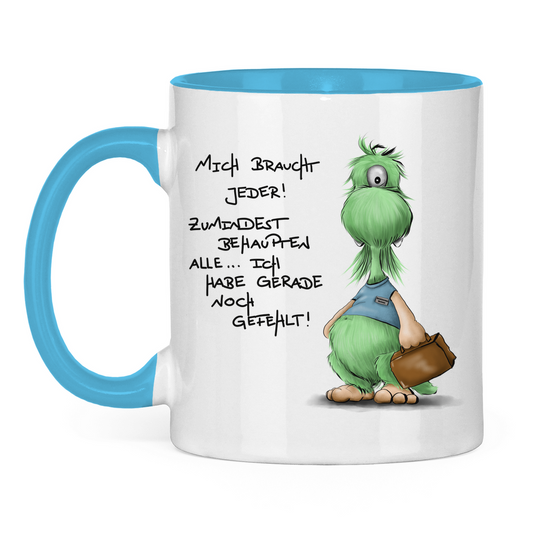 Tasse zweifarbig Mich braucht jeder! Zumindest behaupten alle, ich habe ...