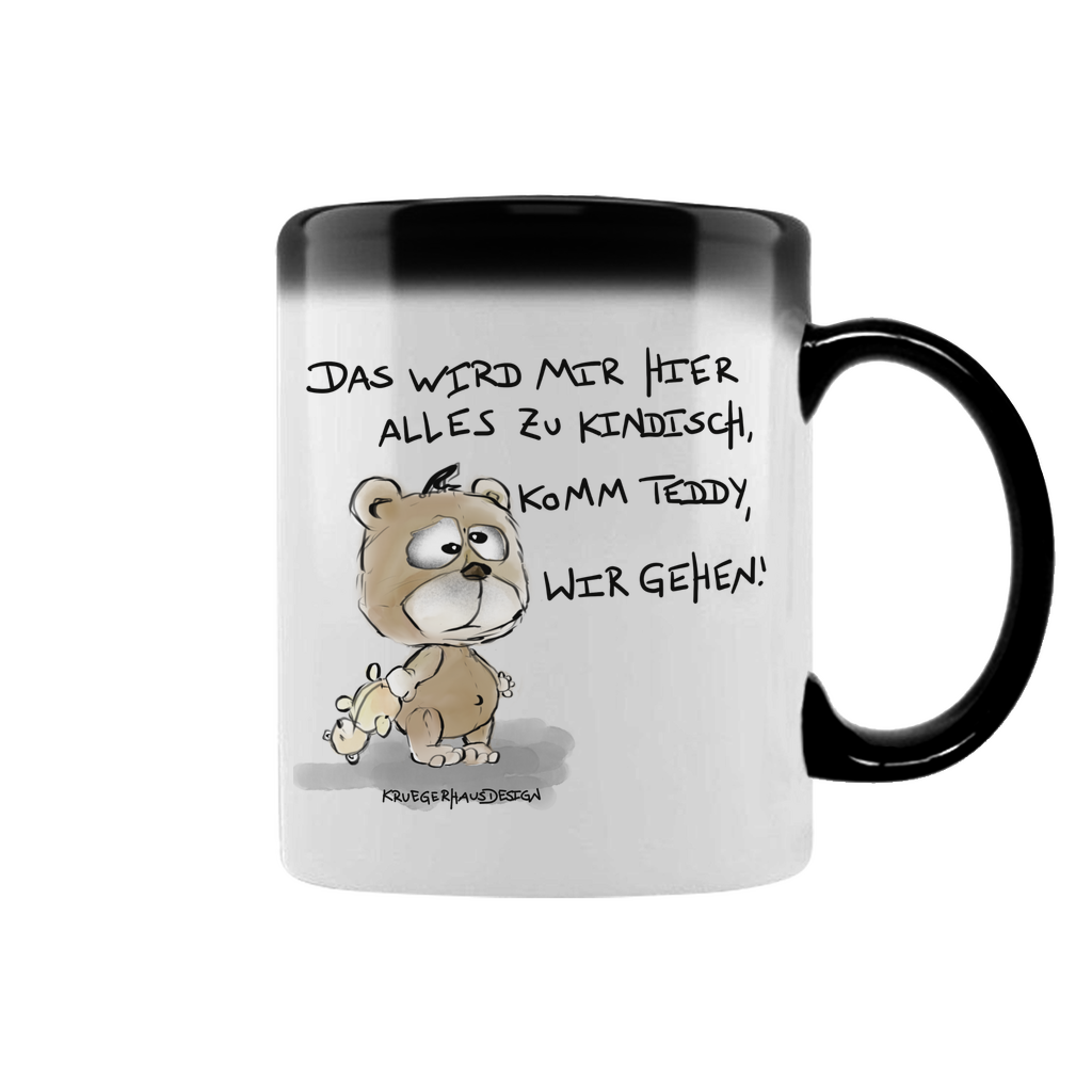 Zaubertasse Das wird mir hier alles zu kindisch. Komm Teddy, wir gehen!