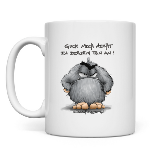 Tasse Guck mich nicht in diesem Ton an!