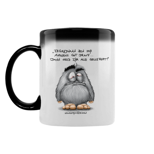 Zaubertasse Irgendwann bin ich morgens gut drauf... Dann seid..