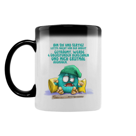 Zaubertasse Bin fix und fertig! Letzte Nacht von der Arbeit…