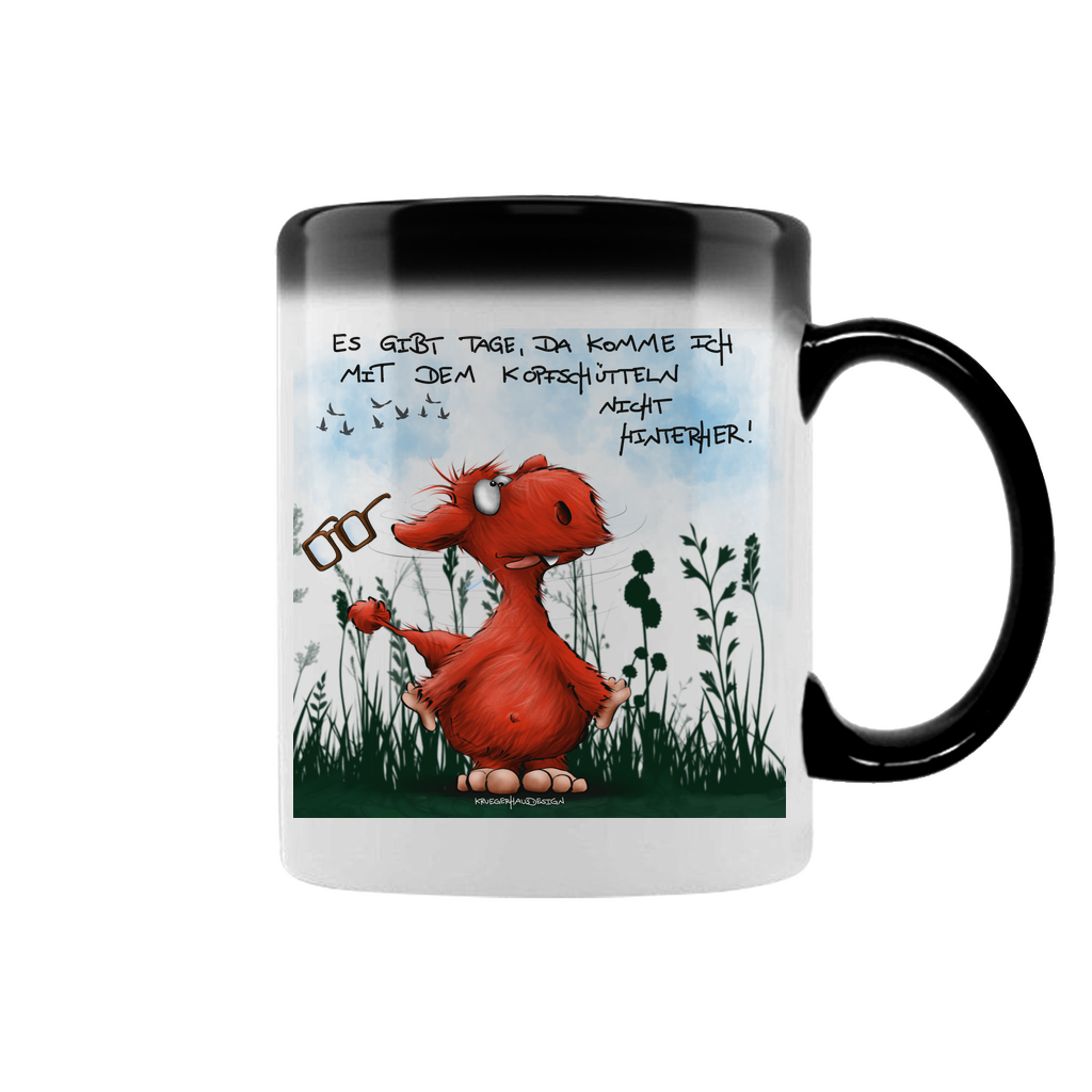 Zaubertasse Es gibt Tage, da komme ich mit dem Kopfschütteln nicht...