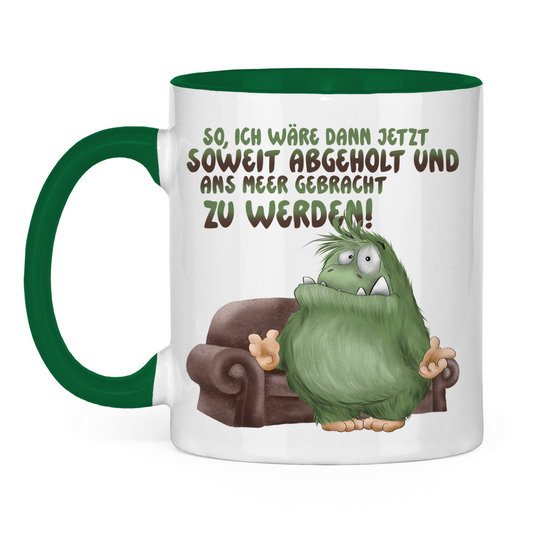 Tasse zweifarbig So, ich wäre dann jetzt soweit abgeholt und an Meer gebracht