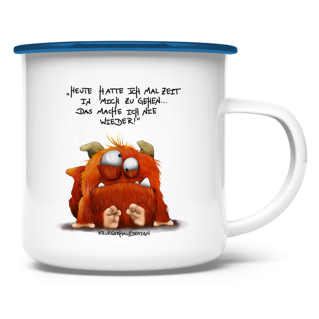 Emaille Tasse Heute hatte ich mal Zeit in mich zu gehen... Das mache...