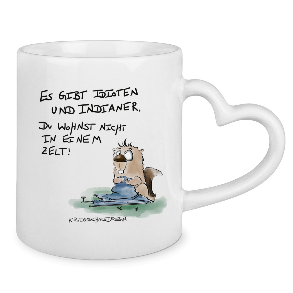 Tasse mit Herzhenkel Es gibt Idioten und Indianer. Du wohnst nicht in einem Zelt!