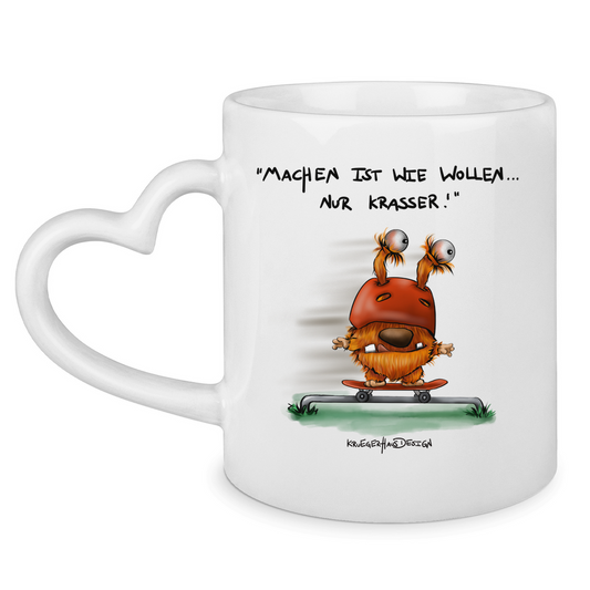Tasse mit Herzhenkel Machen ist wie wollen... Nur krasser!
