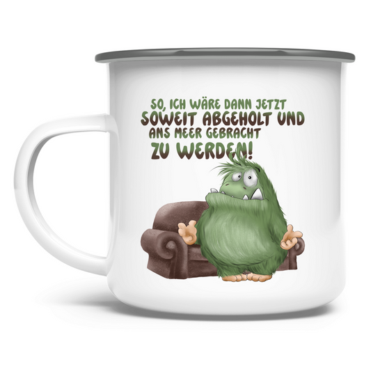 Emaille Tasse So, ich wäre dann jetzt soweit abgeholt und an Meer gebracht