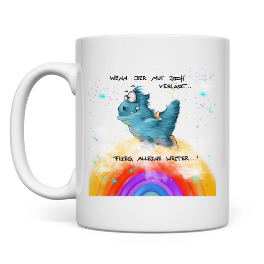 Tasse Wenn der Mut dich verlässt, Flieg alleine weiter!