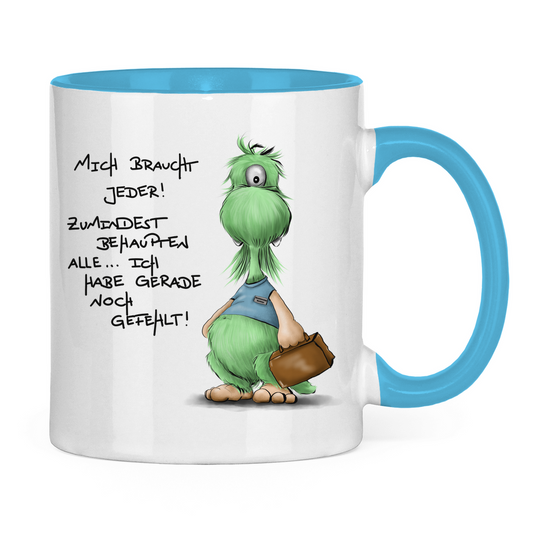Tasse zweifarbig Mich braucht jeder! Zumindest behaupten alle, ich habe ...