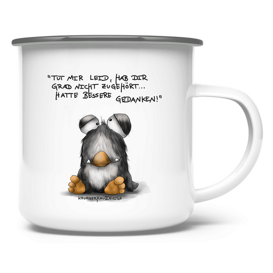 Emaille Tasse Tut mir leid, hab dir grad nicht zugehört... hatte bessere..