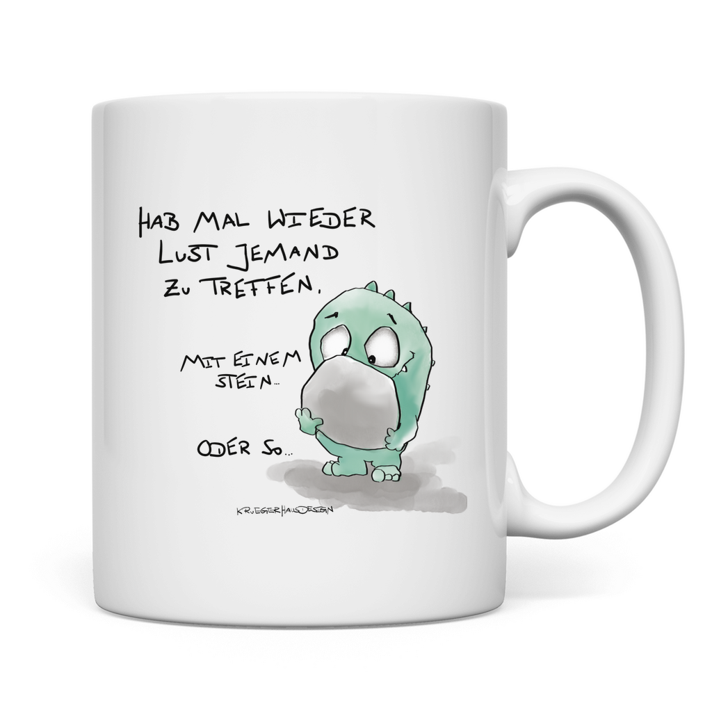Tasse Hab mal wieder Lust jemand zu Treffen. Mit einem Stein...