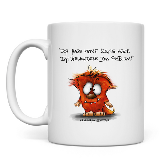 Tasse Ich habe keine Lösung aber ich bewundere das Problem!