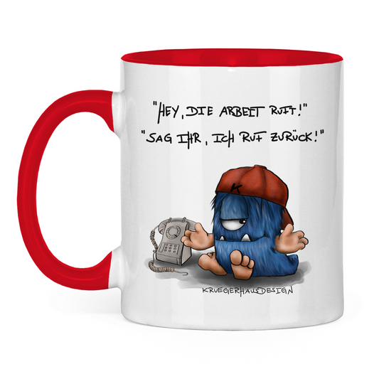 Tasse zweifarbig Hey, die Arbeit ruft... Sag ihr, ich rufe zurück!