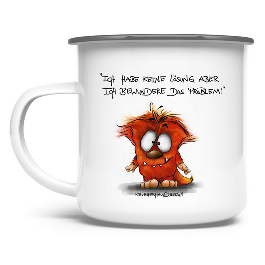 Emaille Tasse Ich habe keine Lösung aber ich bewundere das Problem!