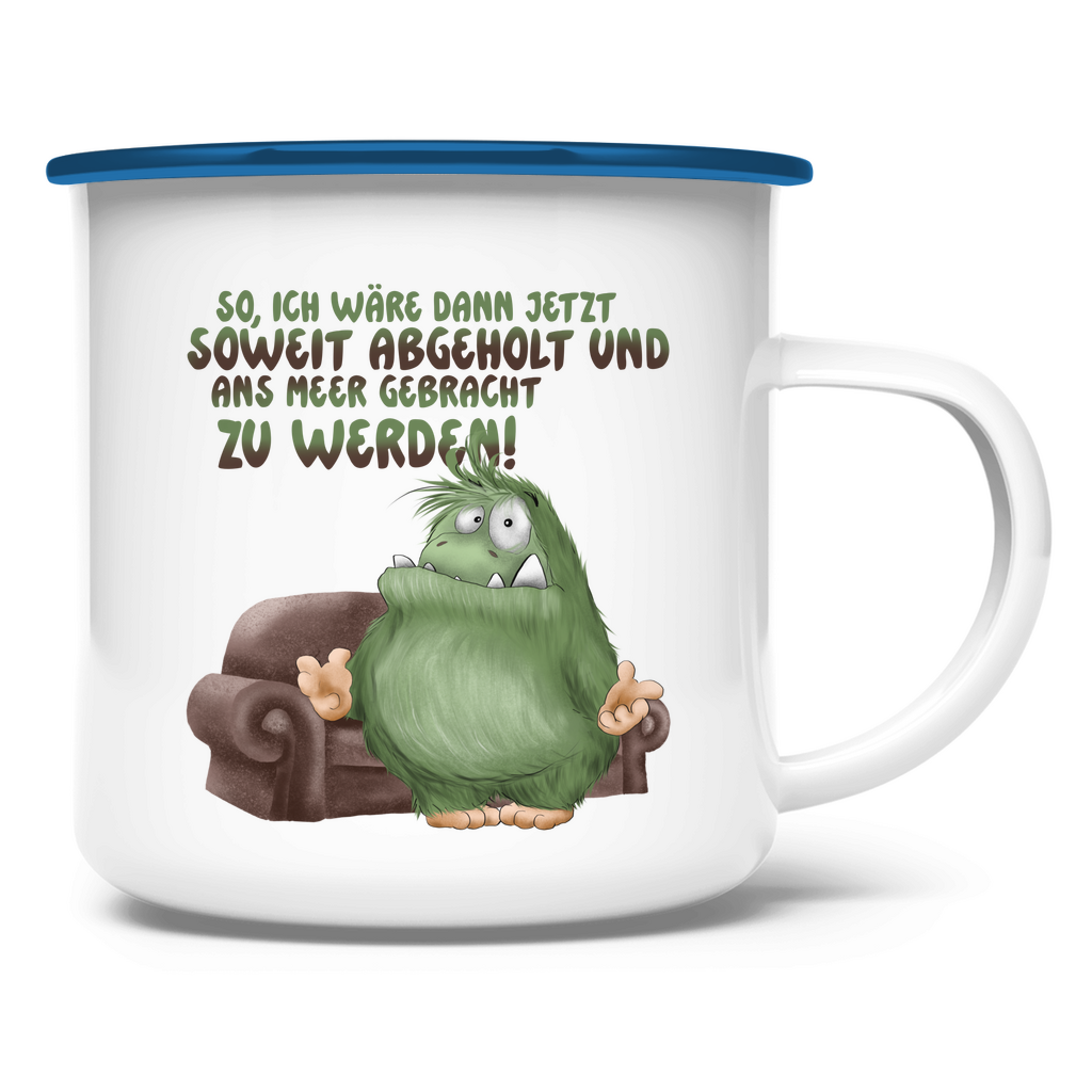 Emaille Tasse So, ich wäre dann jetzt soweit abgeholt und an Meer gebracht