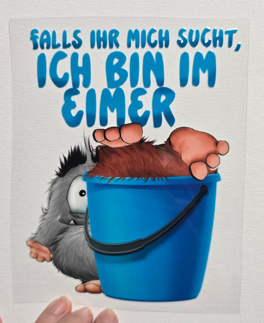 Rub on, UV Folienaufkleber, Monster, Falls ihr mich sucht, ich bin im Eimer