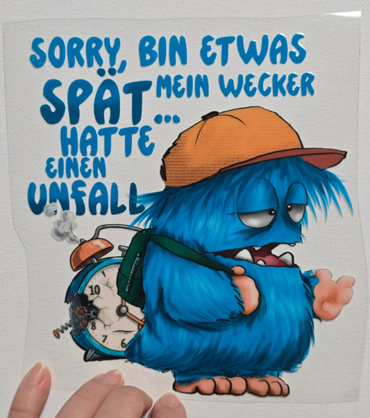 Rub on, UV Folienaufkleber, Monster, Sorry, bin etwas spät... Mein Wecker hatte einen Unfall.