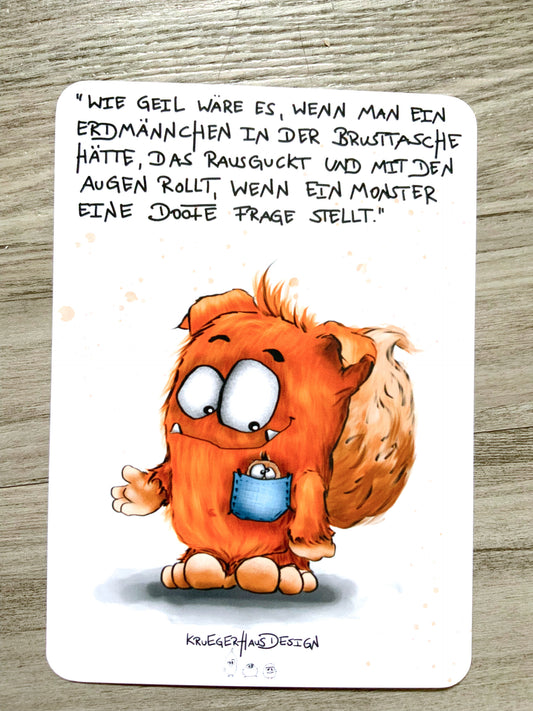 Postkarte Monster Kruegerhausdesign "Wie geil wäre es, wenn man ein Erdmännchen...!