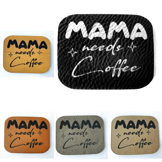 Kunstleder Label, Patch, Etikett, Aufnäher,Mama needs Coffee, Laser graviert, braun, grau, beigebraun, bambus, schwarz