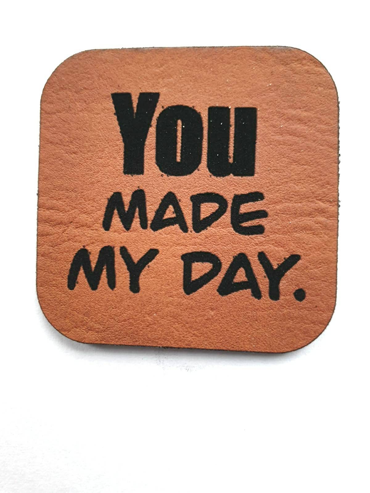 Kunstleder Label, Patch, Etikett, Aufnäher, You Made My Day, Laser graviert, braun, grau, beigebraun, bambus, schwarz