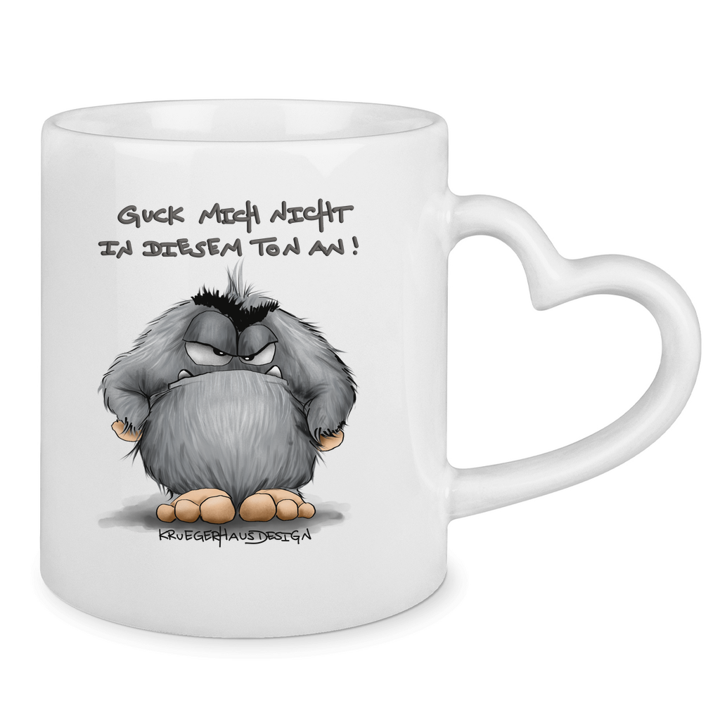 Tasse mit Herzhenkel Guck mich nicht in diesem Ton an!