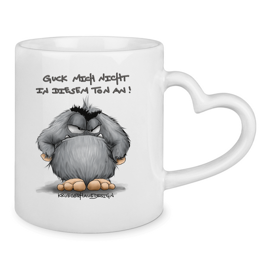 Tasse mit Herzhenkel Guck mich nicht in diesem Ton an!