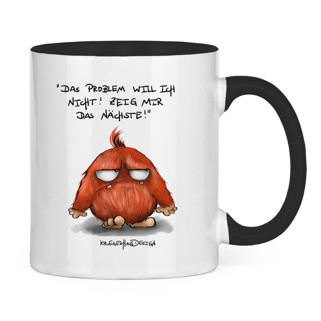 Tasse zweifarbig Das Problem will ich nicht! Zeig mir das Nächste!