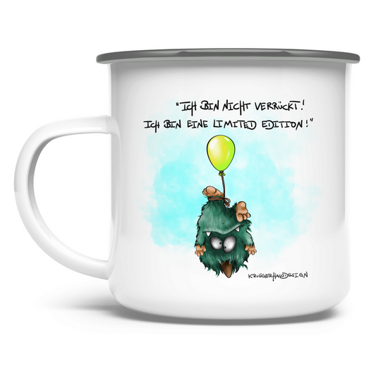 Emaille Tasse Ich bin nicht verrückt! Ich bin eine Limited Edition!