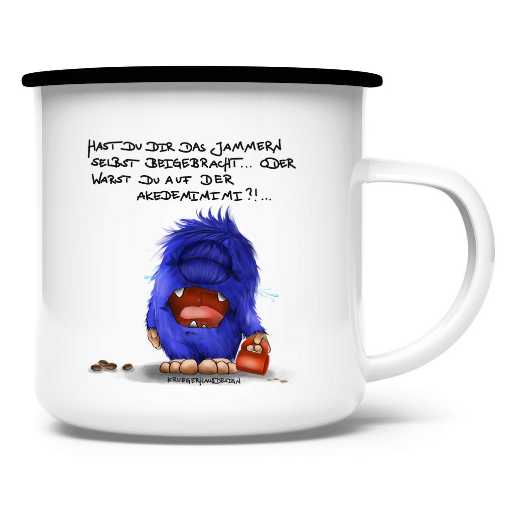 Emaille Tasse Hast du dir das Jammern selbst beigebracht...