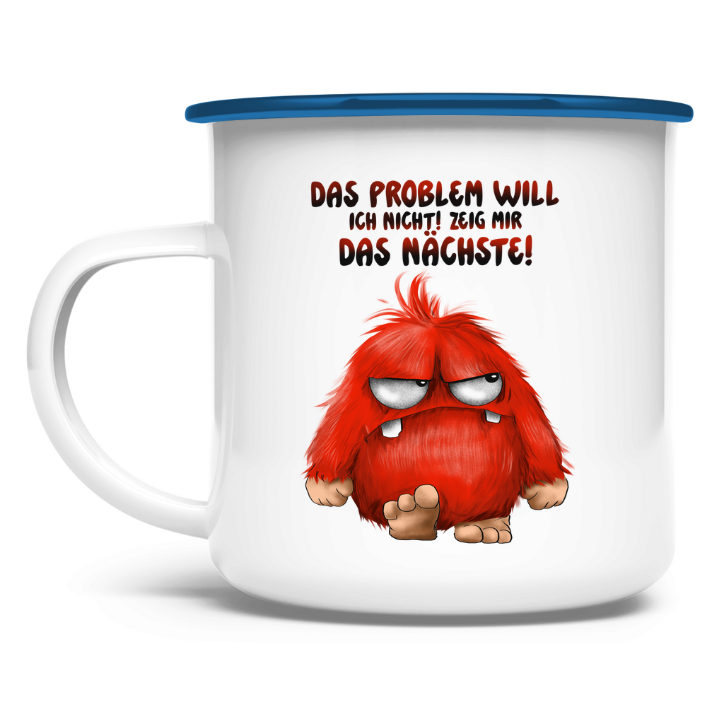 Emaille Tasse Das Problem will ich nicht! Zeig mir das nächste!