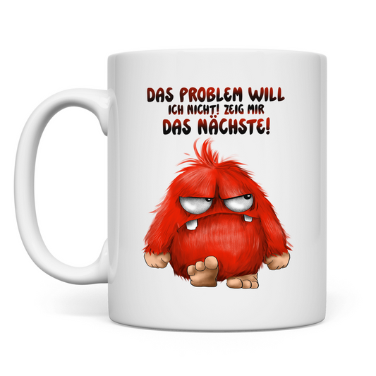 Tasse Das Problem will ich nicht! Zeig mir das nächste!