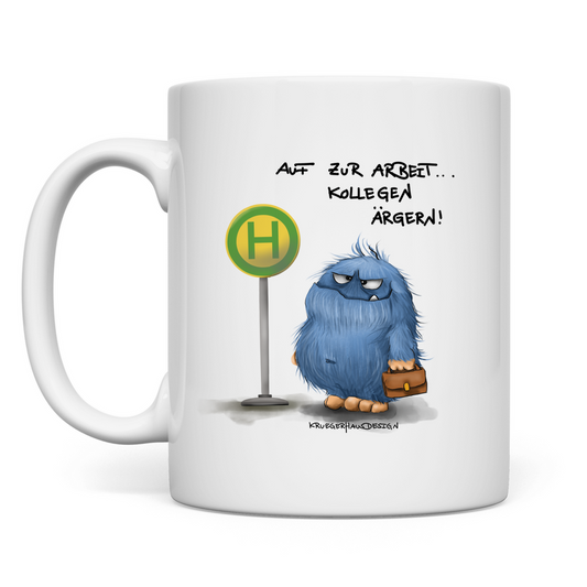 Tasse Auf zur Arbeit Kollegen ärgern!