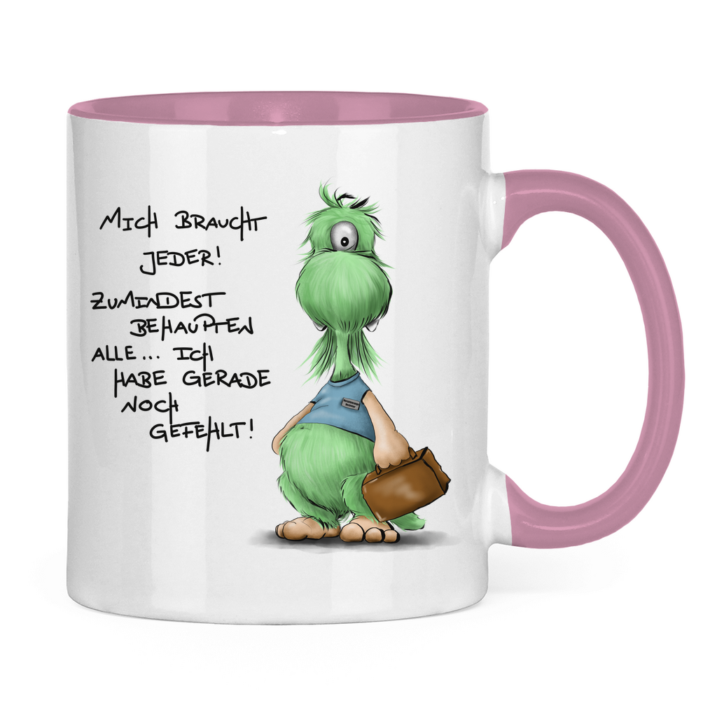 Tasse zweifarbig Mich braucht jeder! Zumindest behaupten alle, ich habe ...