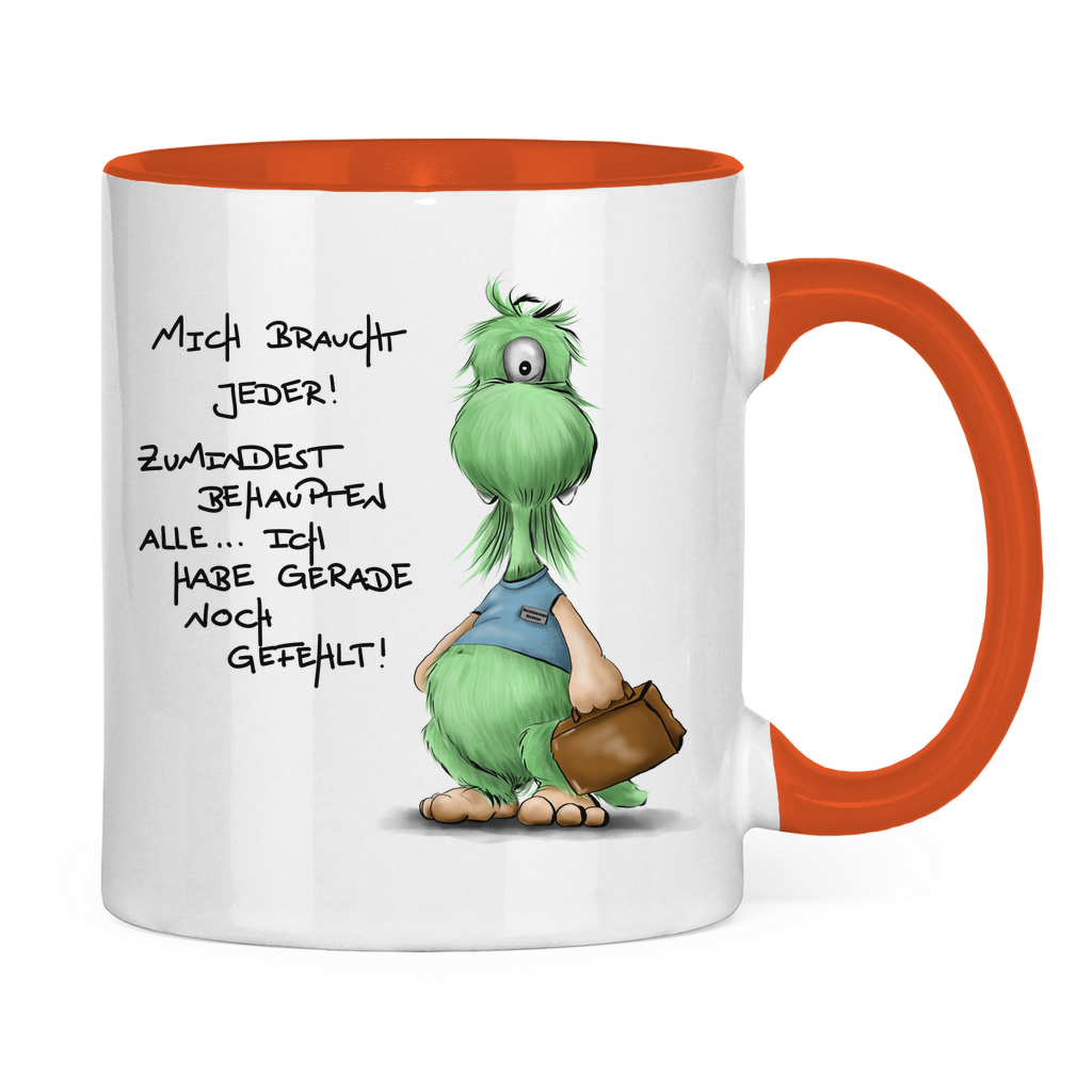 Tasse zweifarbig Mich braucht jeder! Zumindest behaupten alle, ich habe ...