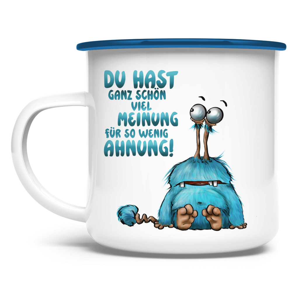 Emaille Tasse Du hast ganz schön viel Meinung für so wenig Ahnung!