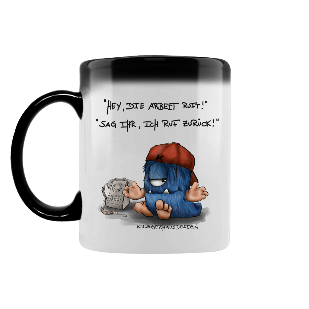 Zaubertasse Hey, die Arbeit ruft... Sag ihr, ich rufe zurück!