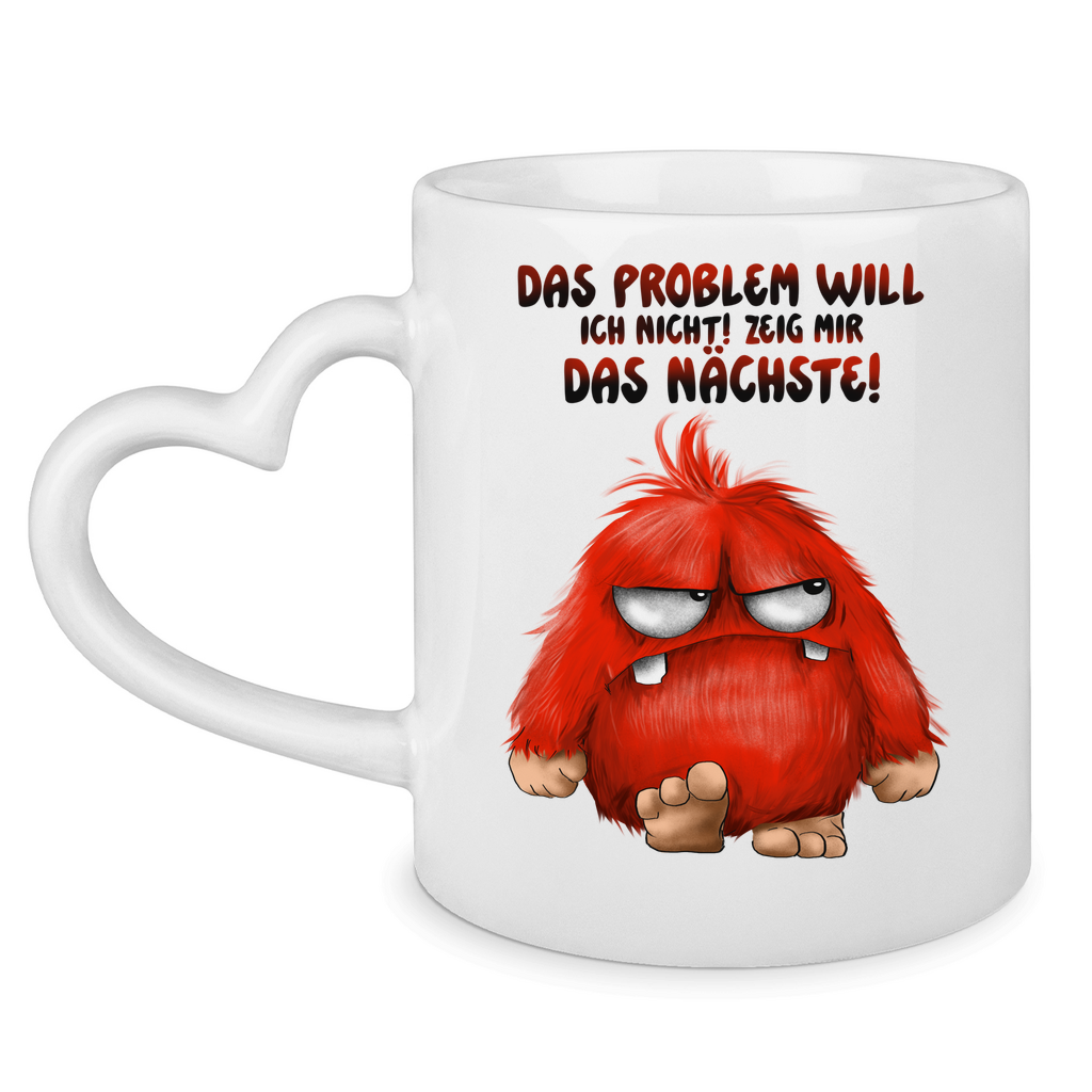Tasse mit Herzhenkel Das Problem will ich nicht! Zeig mir das nächste!