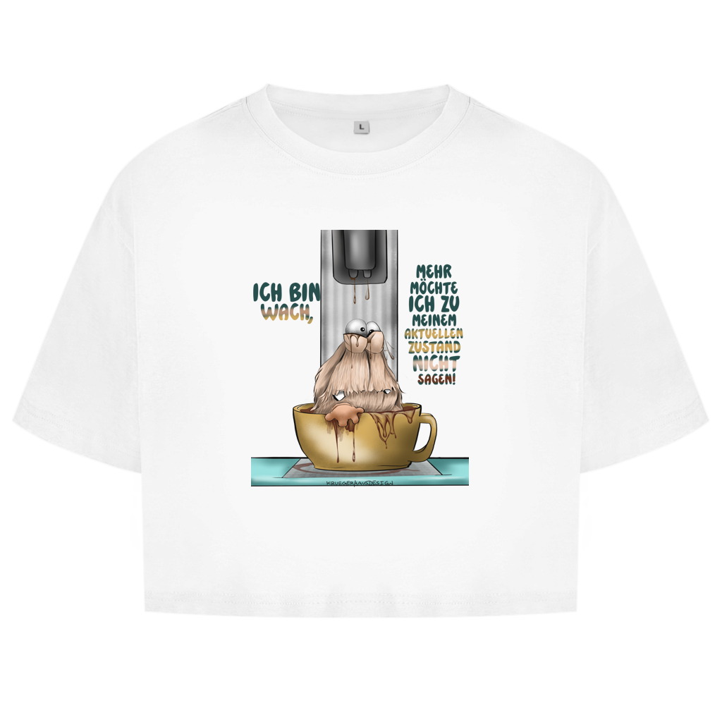 Damen Oversize Crop Top Ich bin wach! Mehr möchte ich zu meinem  aktuellen Zustand